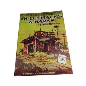 Walter T Foster Its Fun to Paint Old Shacks & Barns LaVere Hutchings 51925